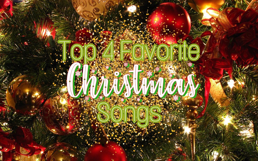 Top 4 Favorite Christmas&nbsp;Songs.
